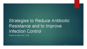Strategies to Reduce Antibiotic Resistance and to Improve