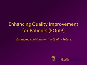 Enhancing Quality Improvement for Patients EQu IP Equipping