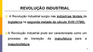 REVOLUO INDUSTRIAL p A Revoluo Industrial surgiu nas