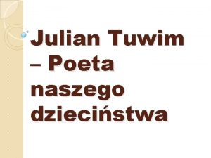 Julian Tuwim Poeta naszego dziecistwa Julian Tuwim 1894