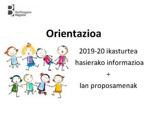 Orientazioa 2019 20 ikasturtea hasierako informazioa lan proposamenak