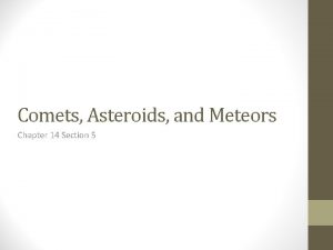 Comets Asteroids and Meteors Chapter 14 Section 5