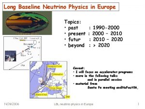 Long Baseline Neutrino Physics in Europe Topics past