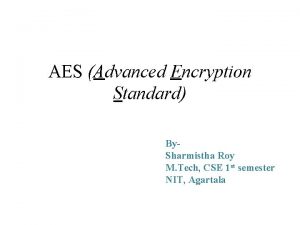 AES Advanced Encryption Standard By Sharmistha Roy M