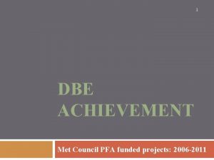1 DBE ACHIEVEMENT Met Council PFA funded projects
