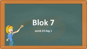 Blok 7 week 23 dag 1 Dag 1