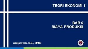 TEORI EKONOMI 1 BAB 6 BIAYA PRODUKSI Ardiprawiro