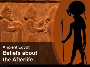 Ancient Egypt Beliefs about the Afterlife Beliefs Belief