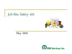 JobSite Safety 101 May 2009 JobSite safety is