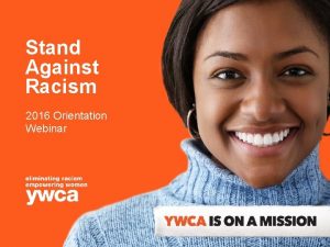 Stand Against Racism 2016 Orientation Webinar Stand Against