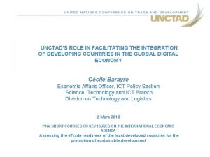 UNCTADS ROLE IN FACILITATING THE INTEGRATION OF DEVELOPING