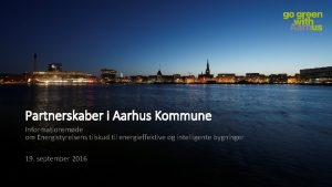 Partnerskaber i Aarhus Kommune Informationsmde om Energistyrelsens tilskud