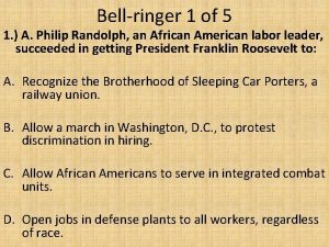 Bellringer 1 of 5 1 A Philip Randolph