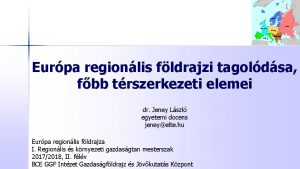 Eurpa regionlis fldrajzi tagoldsa fbb trszerkezeti elemei dr