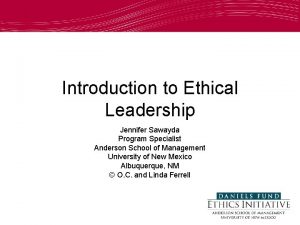 Introduction to Ethical Leadership Jennifer Sawayda Program Specialist