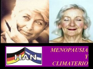 MENOPAUSIA Y CLIMATERIO INTRODUCCION La menopausia es un