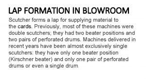 LAP FORMATION IN BLOWROOM Scutcher forms a lap