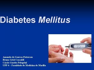 Diabetes Mellitus Amanda de Gouvea Pettersen Bruna Grici