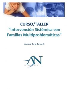 CURSOTALLER Intervencin Sistmica con Familias Multiproblemticas Versin Curso