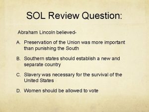 SOL Review Question Abraham Lincoln believed A Preservation