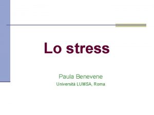 Lo stress Paula Benevene Universit LUMSA Roma Cosa