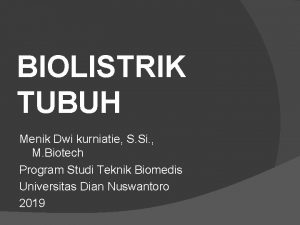 BIOLISTRIK TUBUH Menik Dwi kurniatie S Si M