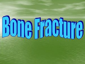 A fracture is also called a broken bone