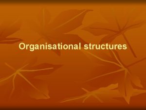 Organisational structures Aim of the organisation OSCAR O