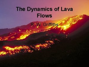 The Dynamics of Lava Flows R W Griffiths