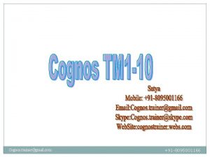 Cognos trainergmail com 91 8095001166 Cognos trainergmail com