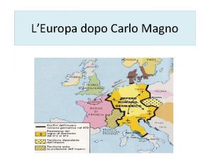 LEuropa dopo Carlo Magno Le conquiste di Carlo