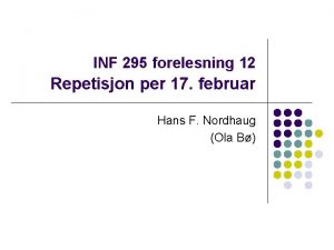 INF 295 forelesning 12 Repetisjon per 17 februar