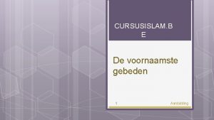 CURSUSISLAM B E De voornaamste gebeden 1 Aanbidding