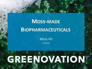 MOSSMADE BIOPHARMACEUTICALS MossFH 032018 MossFH Complement Factor H