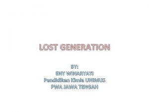 LOST GENERATION BY ENY WINARYATI Pendidikan Kimia UNIMUS