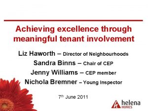 Achieving excellence through meaningful tenant involvement Liz Haworth