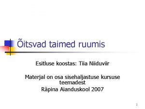 itsvad taimed ruumis Esitluse koostas Tiia Niiduviir Materjal