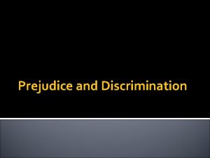 Prejudice and Discrimination Prejudice v Discrimination is an