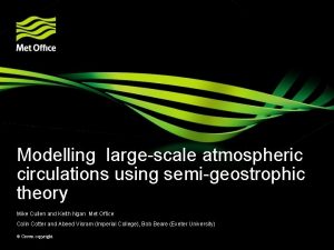 Modelling largescale atmospheric circulations using semigeostrophic theory Mike