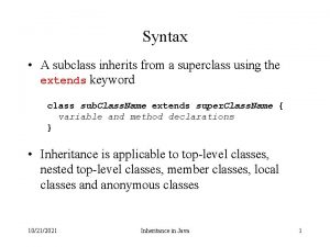 Syntax A subclass inherits from a superclass using