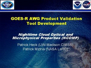 GOESR AWG Product Validation Tool Development Nighttime Cloud GOESR AWG Product Validation Tool Development Nighttime Cloud