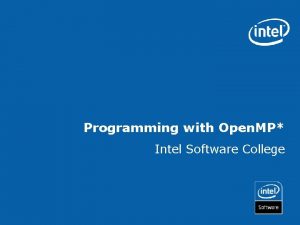 Programming with Open MP Intel Software College Objectives
