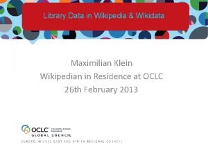 Library Data in Wikipedia Wikidata Maximilian Klein Wikipedian