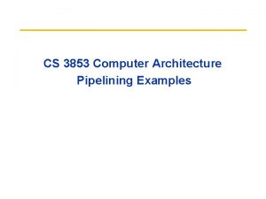 CS 3853 Computer Architecture Pipelining Examples Data Hazard