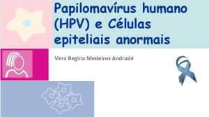 Papilomavrus humano HPV e Clulas epiteliais anormais Vera