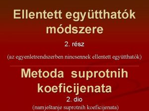 Ellentett egytthatk mdszere 2 rsz az egyenletrendszerben nincsennek