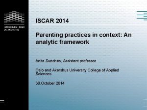 ISCAR 2014 Parenting practices in context An analytic