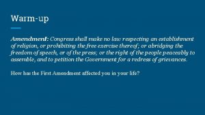 Warmup Amendment I Congress shall make no law