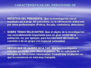 CARACTERSTICAS DEL PERIODISMO DE INVESTIGACIN INICIATIVA DEL PERIODISTA