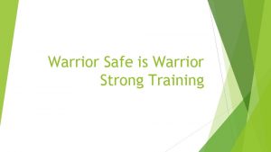 Warrior Safe is Warrior Strong Training Overview Welcome